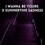 دانلود ریمیکس آهنگ I wanna be yours X Summertime sadness