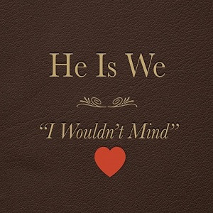 دانلود آهنگ I Wouldn't Mind از He Is We دانلود آهنگ I Wouldn't Mind از He Is We