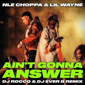 دانلود آهنگ AIN'T GONNA ANSWER از NLE Choppa Ft Lil Wayne