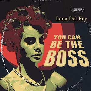 دانلود آهنگ You Can Be The Boss از Lana Del Rey دانلود آهنگ You Can Be The Boss از Lana Del Rey