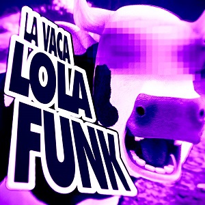 دانلود آهنگ LA VACA LOLA FUNK از DJ ALX K23 دانلود آهنگ LA VACA LOLA FUNK از DJ ALX K23