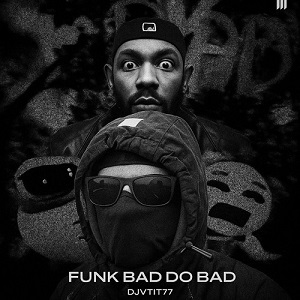 دانلود آهنگ FUNK BAD DO BAD از DJ VTTT77 دانلود آهنگ FUNK BAD DO BAD از DJ VTTT77